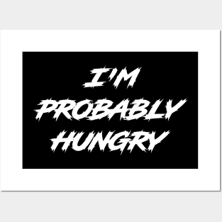 I'm Probably Hungry Posters and Art